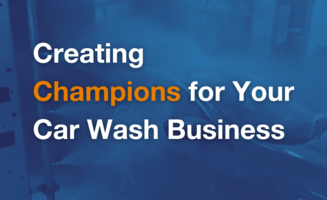 Creating Champions for Your Car Wash Business